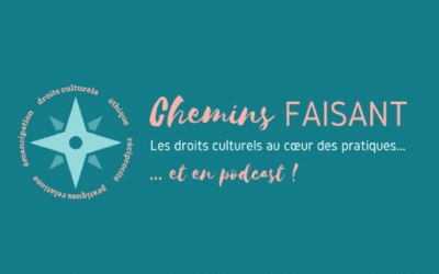 [DROITS CULTURELS] Chemins Faisant ! Le podcast qui donne la parole aux acteurs